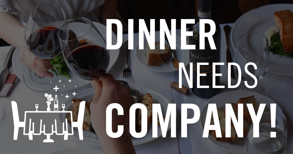 Dinner Needs Company!